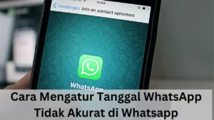 Cara Mengatur Tanggal Tidak Akurat di WhatsApp