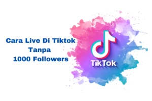 cara live di TikTok tanpa 1.000 followers
